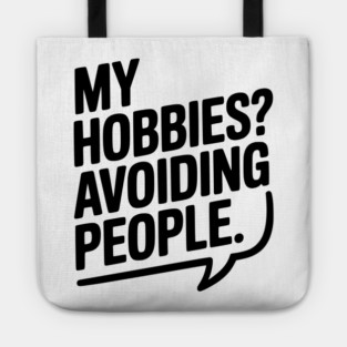 My Hobbies? Avoiding People Tote
