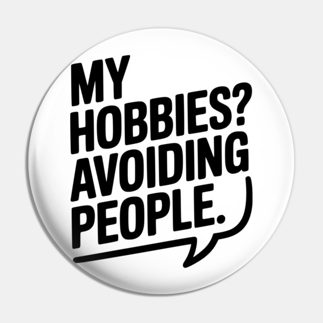 My Hobbies? Avoiding People Pin by Frank Ring
