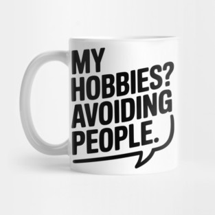 My Hobbies? Avoiding People Mug