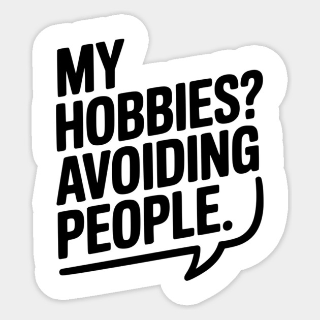 My Hobbies? Avoiding People Sticker by Frank Ring