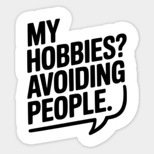 My Hobbies? Avoiding People Magnet