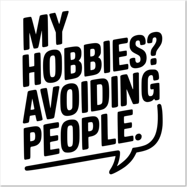 My Hobbies? Avoiding People Wall Art by Frank Ring