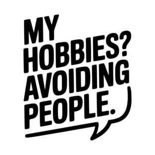 My Hobbies? Avoiding People T-Shirt