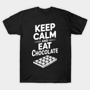 Keep Calm and Eat Chocolate T-Shirt