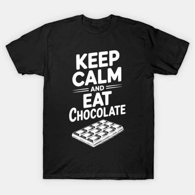 Keep Calm and Eat Chocolate T-Shirt by Frank Ring