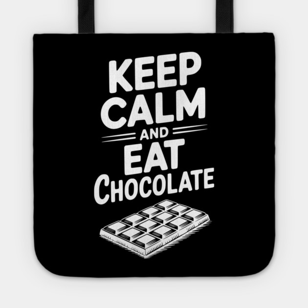 Keep Calm and Eat Chocolate Tote by Frank Ring