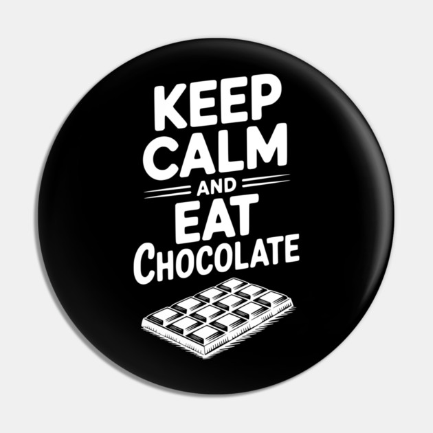 Keep Calm and Eat Chocolate Pin by Frank Ring