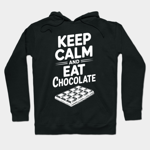 Keep Calm and Eat Chocolate Hoodie by Frank Ring
