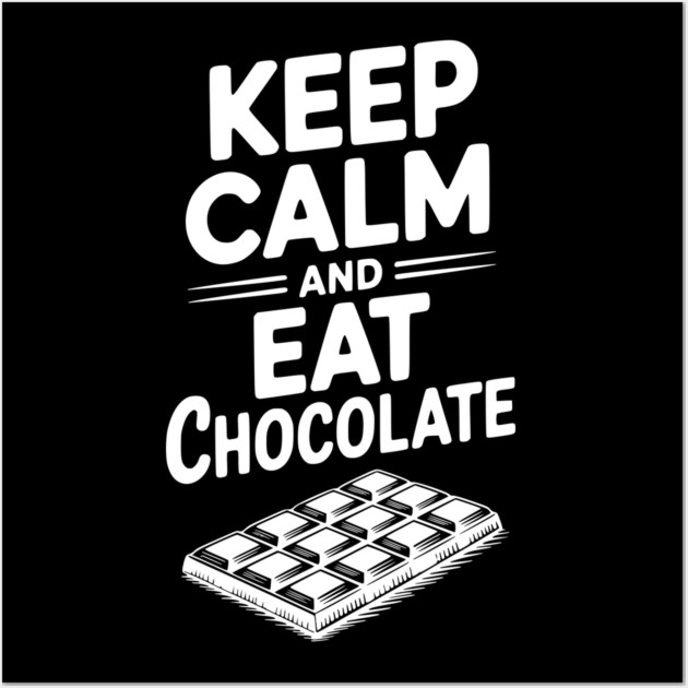 Keep Calm and Eat Chocolate Wall Art by Frank Ring