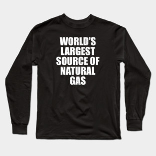 World's Largest Source Of Natural Gas Long Sleeve T-Shirt