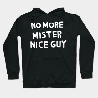 No More Mister Nice Guy Hoodie