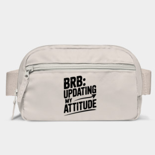 BRB Updating My Attitude Bag