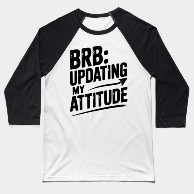 BRB Updating My Attitude Baseball T-Shirt by Frank Ring