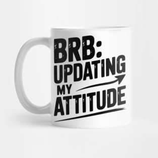 BRB Updating My Attitude Mug