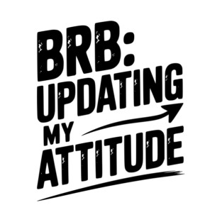 BRB Updating My Attitude T-Shirt