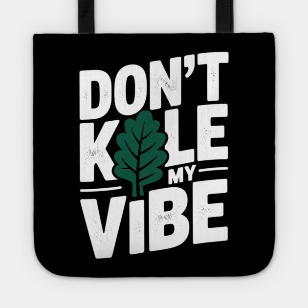 Don’t Kale My Vibe Tote by Frank Ring