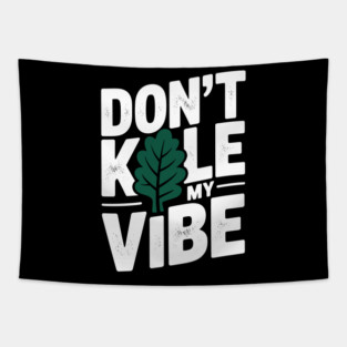 Don’t Kale My Vibe Tapestry