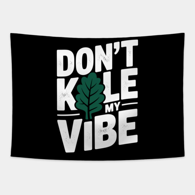 Don’t Kale My Vibe Tapestry by Frank Ring
