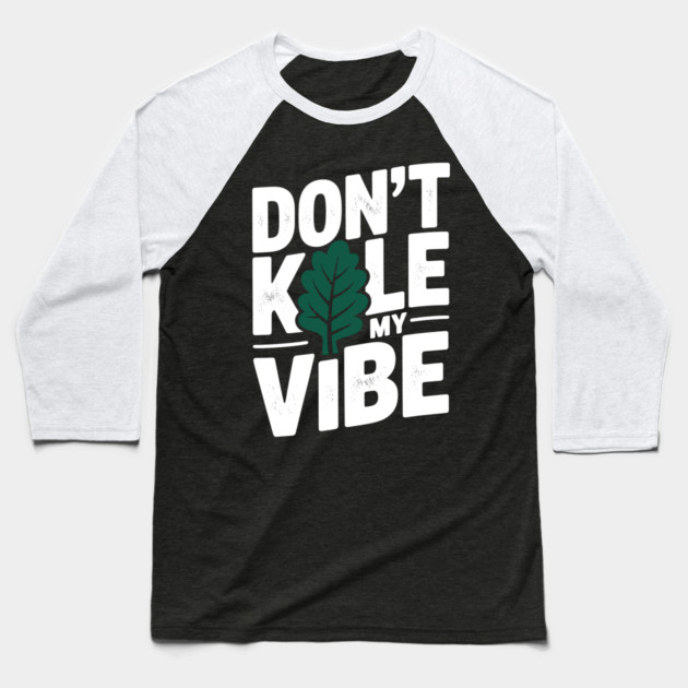 Don’t Kale My Vibe Baseball T-Shirt by Frank Ring