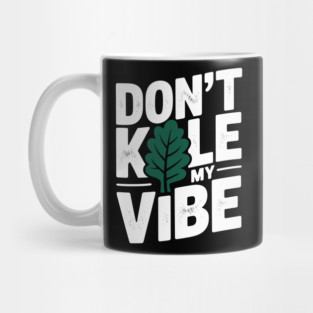 Don’t Kale My Vibe Mug
