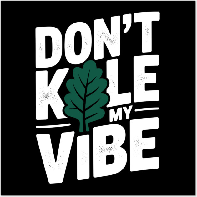 Don’t Kale My Vibe Wall Art by Frank Ring