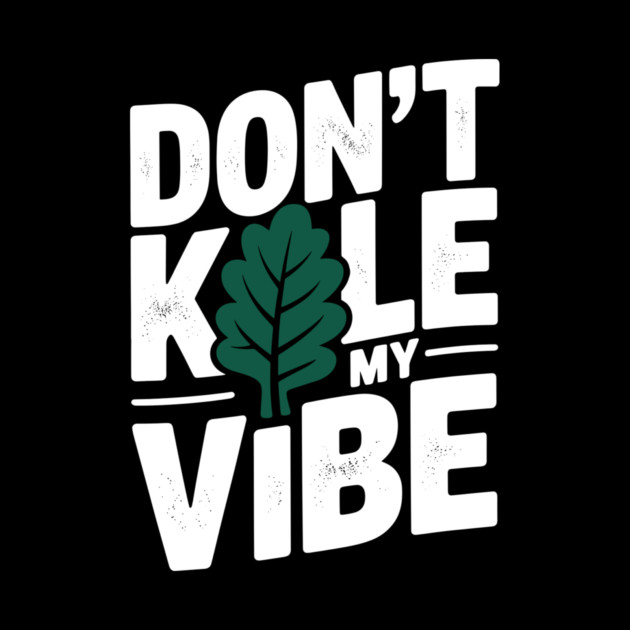 Don’t Kale My Vibe by Frank Ring