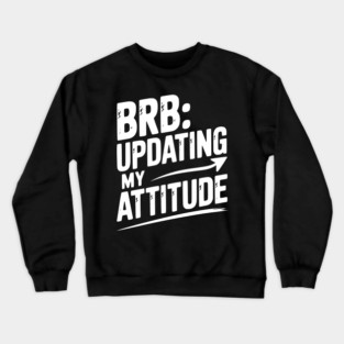 BRB Updating My Attitude Crewneck Sweatshirt