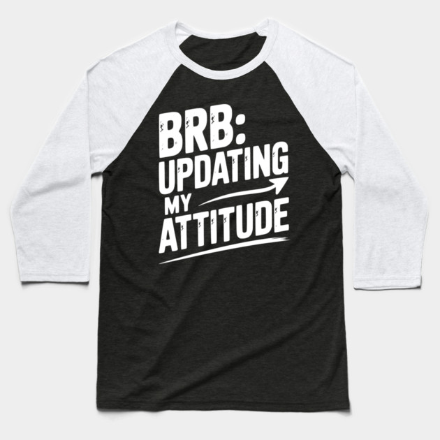 BRB Updating My Attitude Baseball T-Shirt by Frank Ring