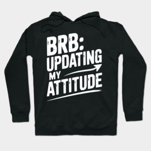 BRB Updating My Attitude Hoodie