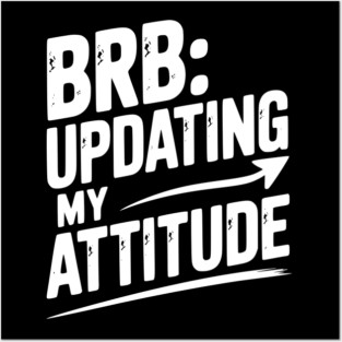 BRB Updating My Attitude Posters and Art