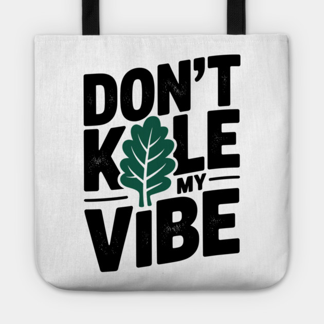 Don’t Kale My Vibe Tote by Frank Ring