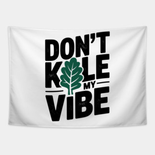 Don’t Kale My Vibe Tapestry