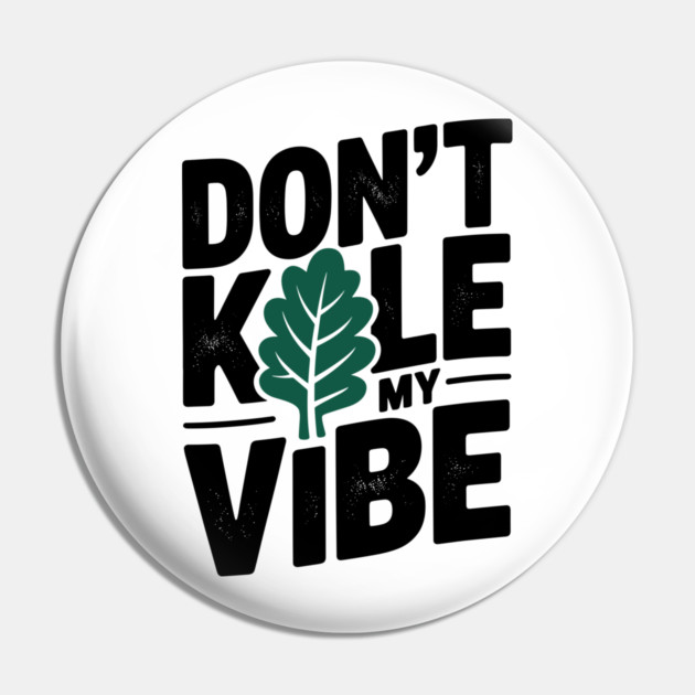 Don’t Kale My Vibe Pin by Frank Ring