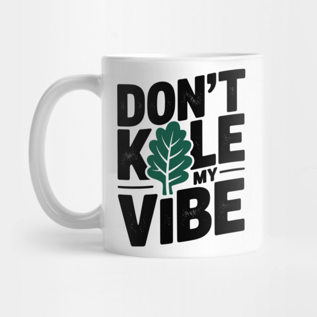 Don’t Kale My Vibe by Frank Ring