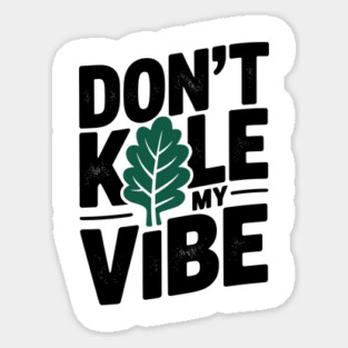 Don’t Kale My Vibe Sticker