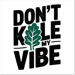 Don’t Kale My Vibe Posters and Art