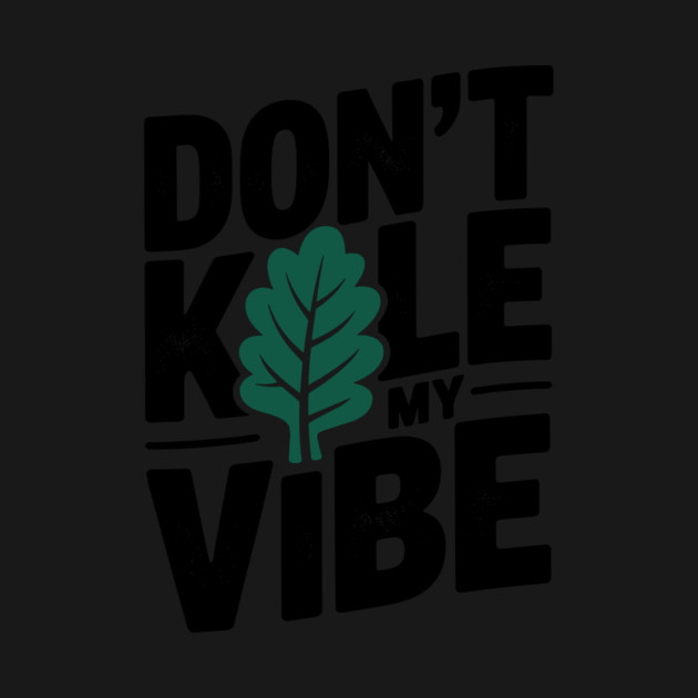 Don’t Kale My Vibe by Frank Ring
