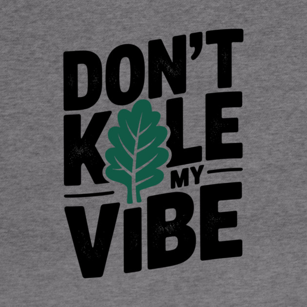 Don’t Kale My Vibe by Frank Ring