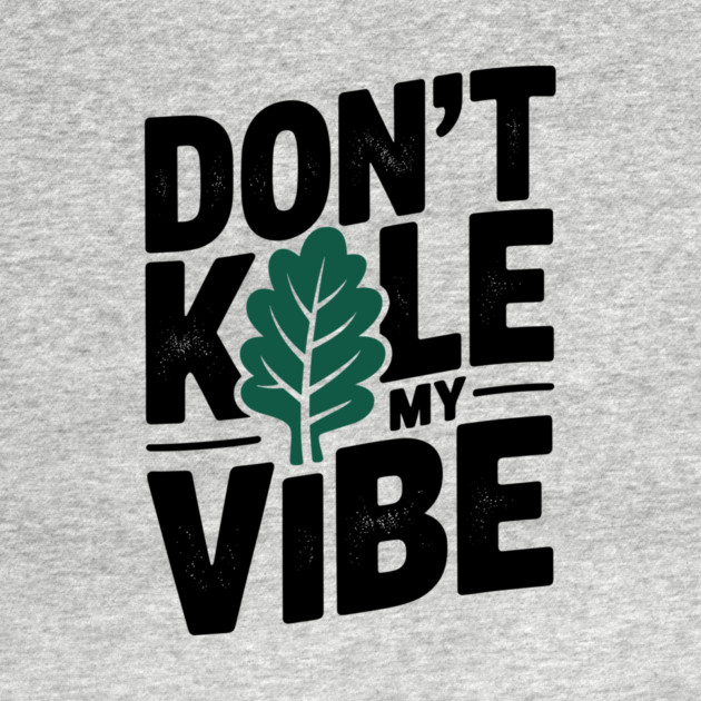 Don’t Kale My Vibe by Frank Ring