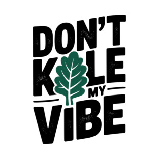 Don’t Kale My Vibe T-Shirt