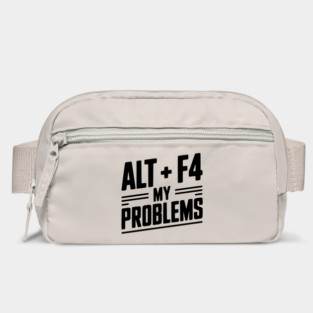 Alt + F4 My Problems Bag