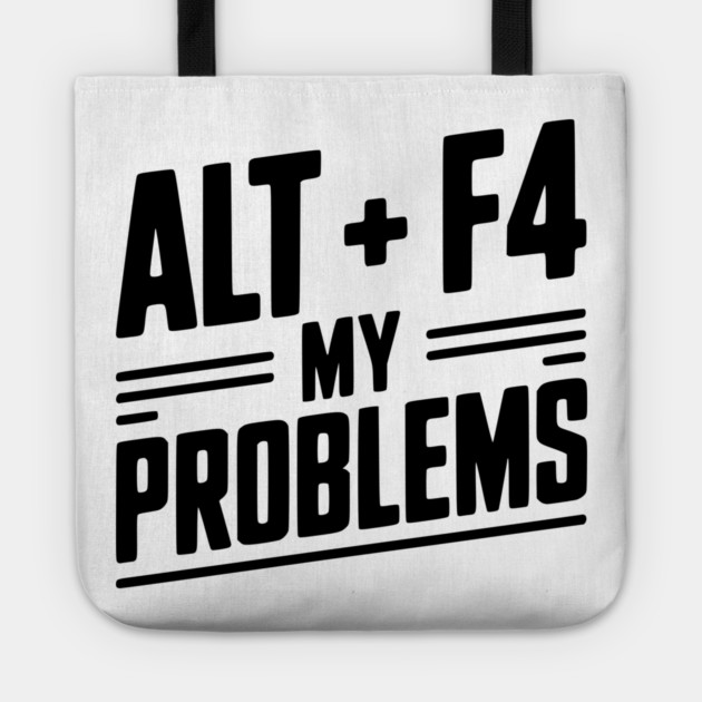 Alt + F4 My Problems Tote by Frank Ring