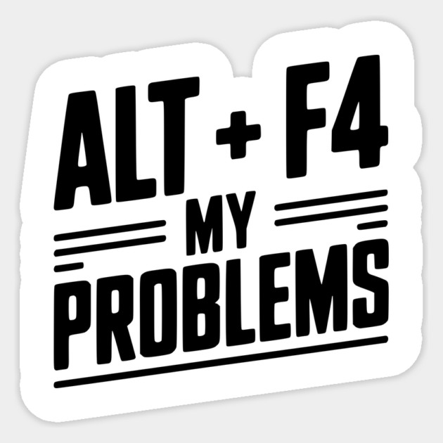 Alt + F4 My Problems Sticker by Frank Ring
