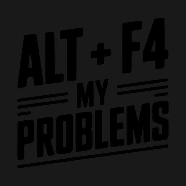 Alt + F4 My Problems by Frank Ring