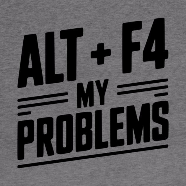 Alt + F4 My Problems by Frank Ring