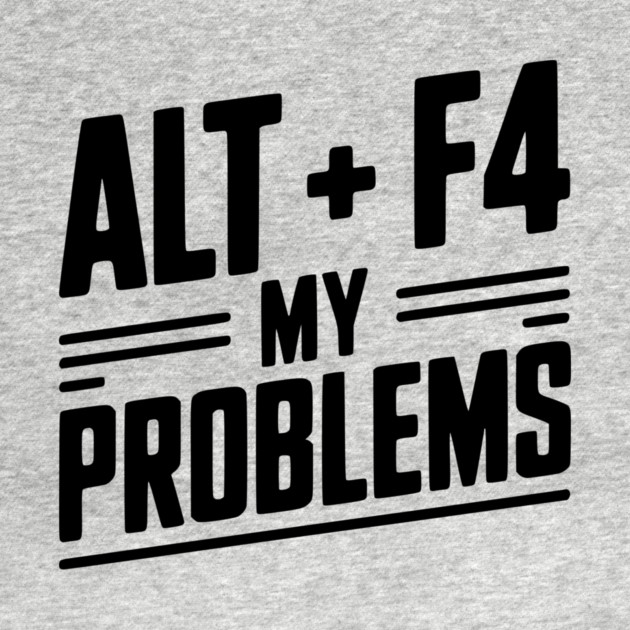 Alt + F4 My Problems by Frank Ring