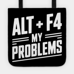 Alt + F4 My Problems Tote