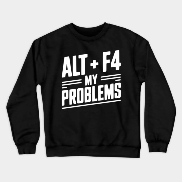 Alt + F4 My Problems Crewneck Sweatshirt by Frank Ring