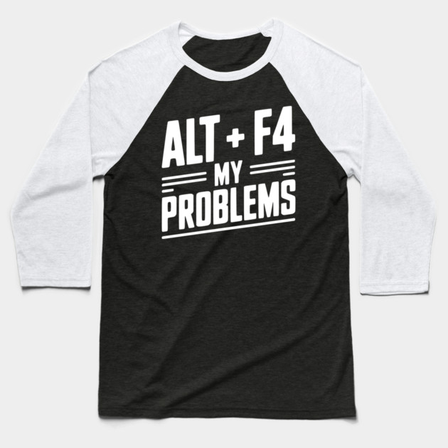 Alt + F4 My Problems Baseball T-Shirt by Frank Ring