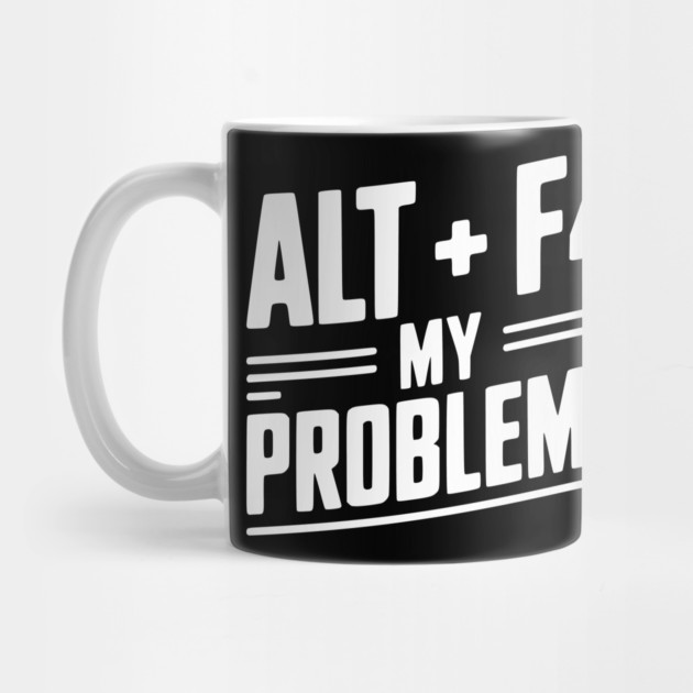 Alt + F4 My Problems by Frank Ring